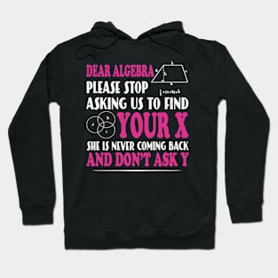 Math - Dear algebra please stop asking us to find your X Hoodie